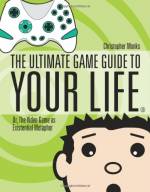 The Ultimate Game Guide To Your Life: Or, the Video Game As Existential Metaphor