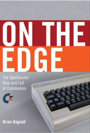 On the Edge: The Spectacular Rise And Fall of Commodore