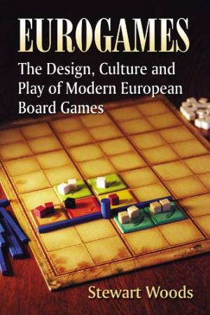 Eurogames : The Design, Culture and Play of Modern European Board Games
